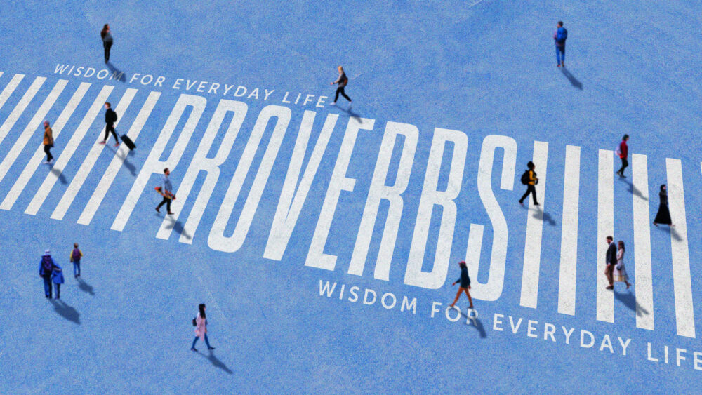 Proverbs | Wisdom For Everyday Life